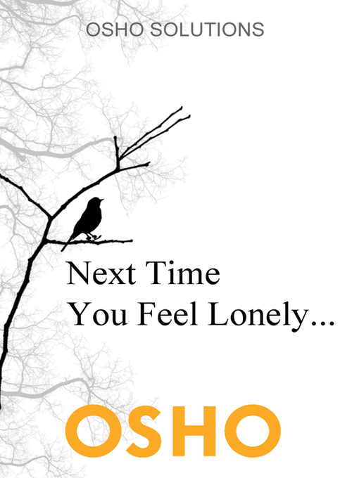 Title details for Next Time You Feel Lonely... by Osho - Wait list